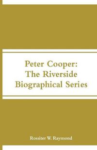 Cover image for Peter Cooper: The Riverside Biographical Series