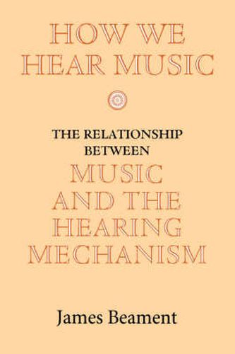 Cover image for How We Hear Music: The Relationship between Music and the Hearing Mechanism