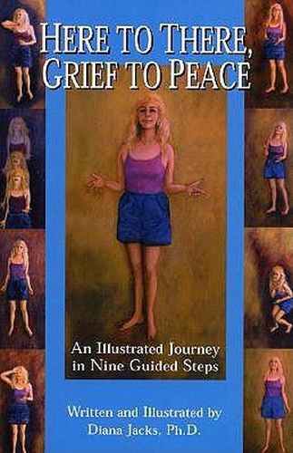 Cover image for Here to There, Grief to Peace: An Illustrated Journey in Nine Guided Steps