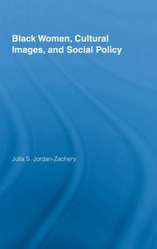 Cover image for Black Women, Cultural Images and Social Policy