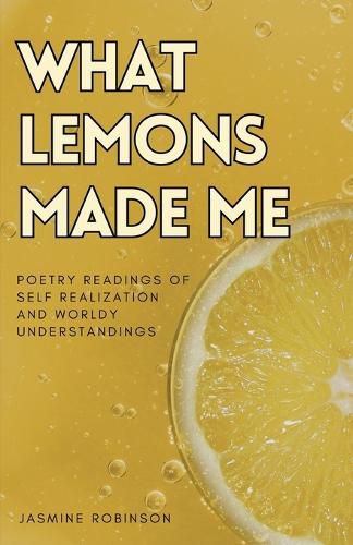 Cover image for What Lemons Made Me - Poetry