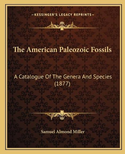 Cover image for The American Paleozoic Fossils: A Catalogue of the Genera and Species (1877)