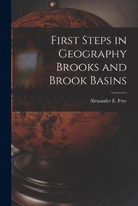 Cover image for First Steps in Geography Brooks and Brook Basins