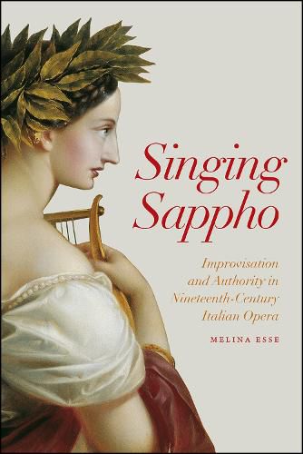 Cover image for Singing Sappho: Improvisation and Authority in Nineteenth-Century Italian Opera