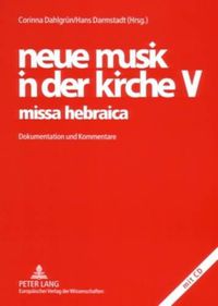 Cover image for Neue Musik in Der Kirche V- Missa Hebraica: Dokumentation Und Kommentare