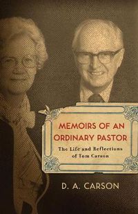 Cover image for Memoirs of an Ordinary Pastor: The Life and Reflections of Tom Carson