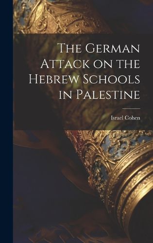 Cover image for The German Attack on the Hebrew Schools in Palestine