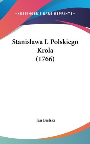 Cover image for Stanislawa I. Polskiego Krola (1766)