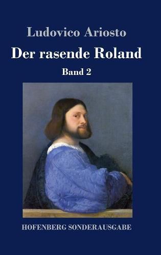 Der rasende Roland: Band 2 / 26. bis 46. Gesang