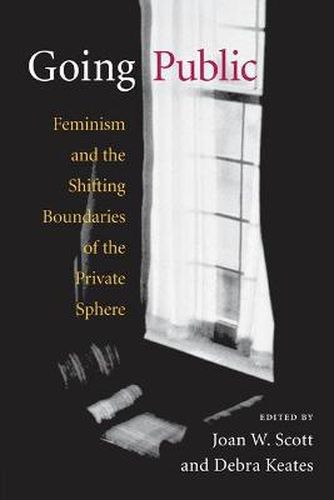 Cover image for Going Public: Feminism and the Shifting Boundaries of the Private Sphere