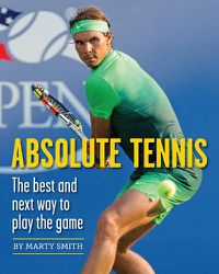 Cover image for Absolute Tennis: The Best And Next Way To Play The Game