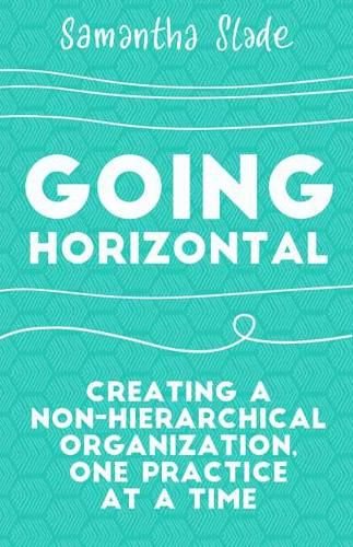 Cover image for Going Horizontal: Creating a Non-Hierarchical Organization, One Practice at a Time