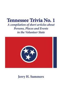 Cover image for Tennessee Trivia #1: a compilation of short articles about persons, places and events in the Volunteer State.