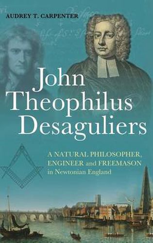 Cover image for John Theophilus Desaguliers: A Natural Philosopher, Engineer and Freemason in Newtonian England