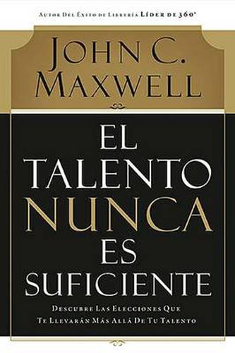 Cover image for El talento nunca es suficiente: Descubre las elecciones que te llevaran mas alla de tu talento