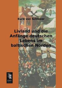 Cover image for Livland Und Die Anfange Deutschen Lebens Im Baltischen Norden