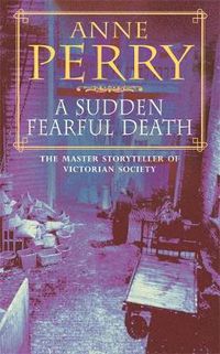 Cover image for A Sudden Fearful Death (William Monk Mystery, Book 4): A shocking murder from the depths of Victorian London