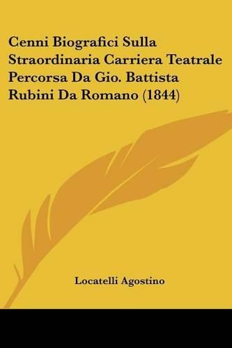 Cover image for Cenni Biografici Sulla Straordinaria Carriera Teatrale Percorsa Da Gio. Battista Rubini Da Romano (1844)