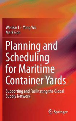 Cover image for Planning and Scheduling for Maritime Container Yards: Supporting and Facilitating the Global Supply Network