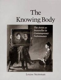 Cover image for The Knowing Body: The Artist as Storyteller in Contemporary Performance
