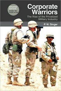 Cover image for Corporate Warriors: The Rise of the Privatized Military Industry