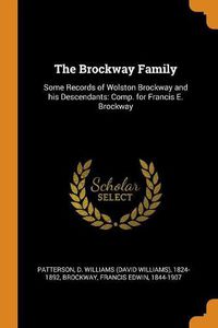 Cover image for The Brockway Family: Some Records of Wolston Brockway and His Descendants: Comp. for Francis E. Brockway