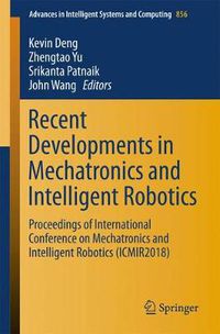 Cover image for Recent Developments in Mechatronics and Intelligent Robotics: Proceedings of International Conference on Mechatronics and Intelligent Robotics (ICMIR2018)