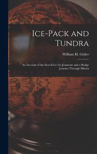 Cover image for Ice-pack and Tundra [microform]: an Account of the Search for the Jeannette and a Sledge Journey Through Siberia