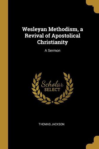 Cover image for Wesleyan Methodism, a Revival of Apostolical Christianity