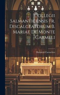 Cover image for Collegii Salmanticensis Fr. Discalceatorum B. Mariae De Monte Carmeli