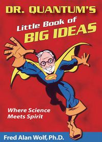Cover image for Dr. Quantum's Little Book of Big Ideas: Where Science Meets Spirit