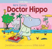 Cover image for Here Comes Doctor Hippo: A Little Hippo Story