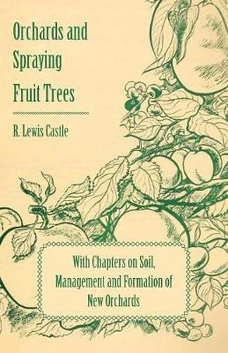 Cover image for Orchards and Spraying Fruit Trees - With Chapters on Soil, Management and Formation of New Orchards