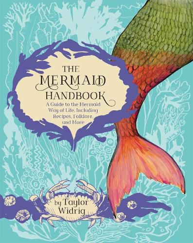 The Mermaid Handbook: A Guide to the Mermaid Way of Life, Including Recipes, Folklore, and More