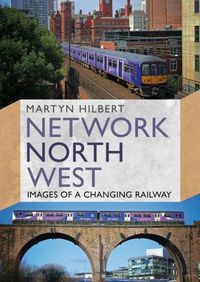 Cover image for Network North West: Images of a Changing Railway