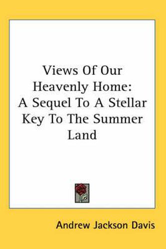 Cover image for Views of Our Heavenly Home: A Sequel to a Stellar Key to the Summer Land