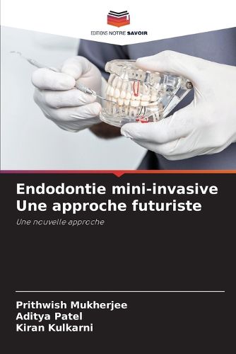Cover image for Endodontie mini-invasive Une approche futuriste