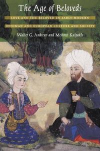 Cover image for The Age of Beloveds: Love and the Beloved in Early-Modern Ottoman and European Culture and Society