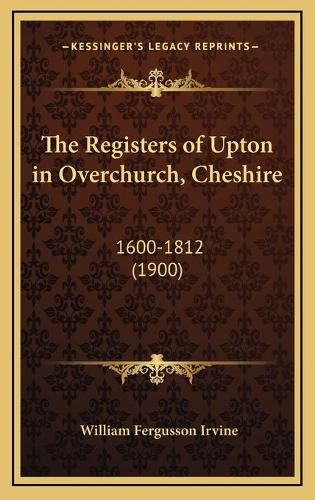 The Registers of Upton in Overchurch, Cheshire: 1600-1812 (1900)