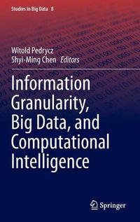 Cover image for Information Granularity, Big Data, and Computational Intelligence