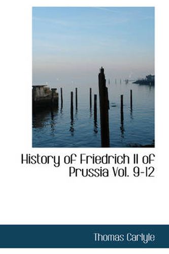 Cover image for History of Friedrich II of Prussia Vol. 9-12