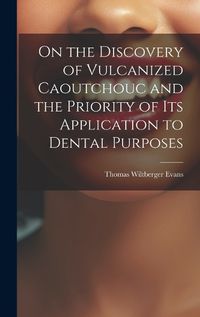 Cover image for On the Discovery of Vulcanized Caoutchouc and the Priority of its Application to Dental Purposes