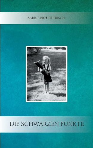 Die schwarzen Punkte: Erzahlungen uber eine Kindheit in den 1950er Jahren in Franken