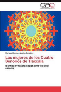 Cover image for Las mujeres de los Cuatro Senorios de Tlaxcala