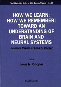 Cover image for How We Learn; How We Remember:toward An Understanding Of Brain And Neural Systems - Selected Papers Of Leon N Cooper