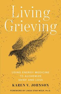 Cover image for Living Grieving: Using Energy Medicine to Alchemize Grief and Loss