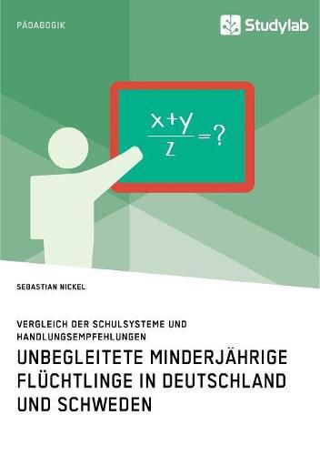 Cover image for Unbegleitete minderjahrige Fluchtlinge in Deutschland und Schweden. Vergleich der Schulsysteme und Handlungsempfehlungen