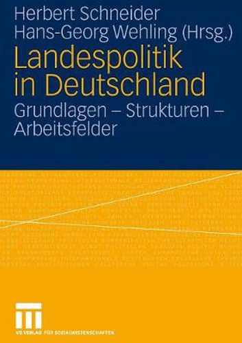 Landespolitik in Deutschland: Grundlagen - Strukturen - Arbeitsfelder