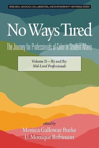 Cover image for No Ways Tired: The Journey for Professionals of Color in Student Affairs, Volume II: By and By: Mid-Level Professionals