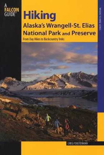 Cover image for Hiking Alaska's Wrangell-St. Elias National Park and Preserve: From Day Hikes To Backcountry Treks